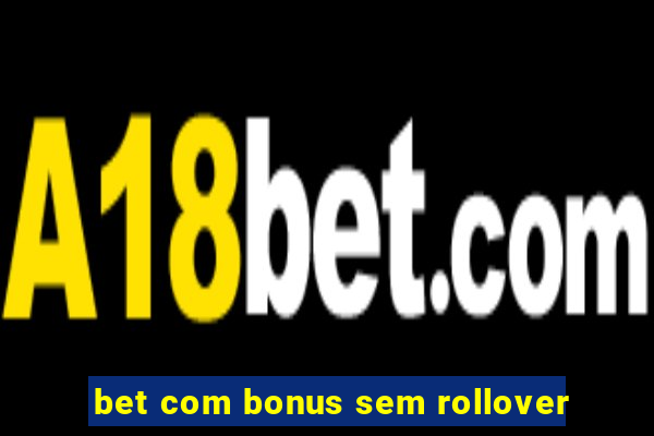 bet com bonus sem rollover